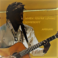 Amhari / - When You're Loving Somebody