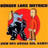 Bürger Lars Dietrich - Zieh Den Rüssel Ein, Baby