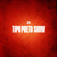 2b - Tipo Preto Show (Explicit)