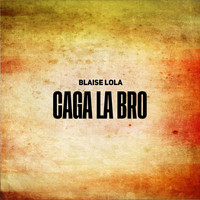 Blaise Lola - Caga la Bro (Explicit)