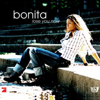Bonita - Lose You Now