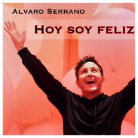 Alvaro Serrano - Hoy soy feliz