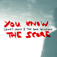 James Choice & The Bad Decisions - You Know the Score (Radio Edit)