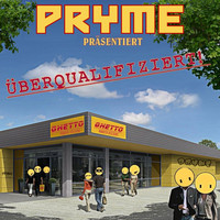 PRYME - Überqualifiziert