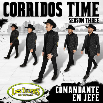 Los Tucanes De Tijuana - Corridos Time – Season Three "Comandante En Jefe"