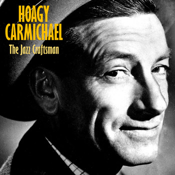 Hoagy Carmichael - The Jazz Craftsman (Remastered)
