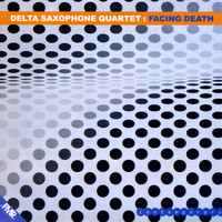 Delta Saxophone Quartet - Facing Death