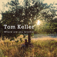 Tom Keller - Where Are You Brother