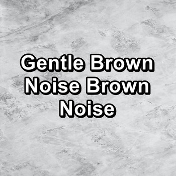 White Noise Baby Sleep - Gentle Brown Noise Brown Noise