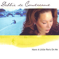 Debbie de Coudreaux - Have A Little Paris On Me