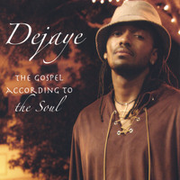 DeJaye - The Gospel According to the Soul