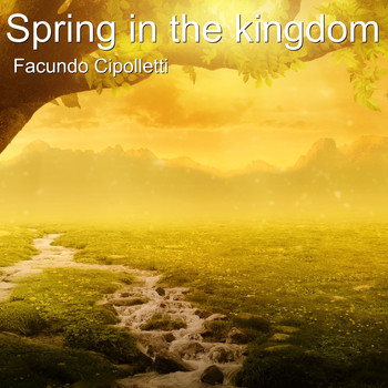 Facundo Cipolletti - Spring in the Kingdom