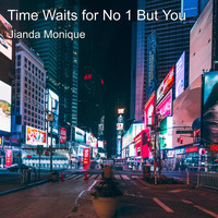 Jianda Monique - Time Waits for No 1 but You