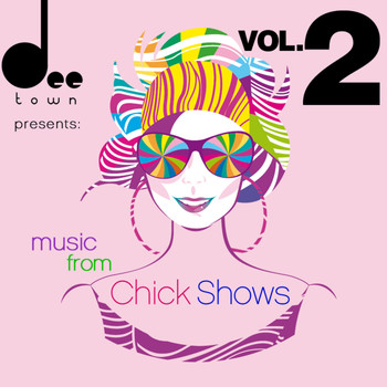 Various Artists - DeeTown Presents: Music from Chicks Shows (Vol. 2)