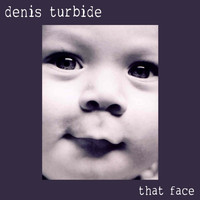 Denis Turbide - That Face