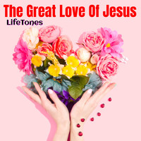 Lifetones - The Great Love of Jesus