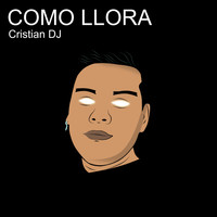 Cristian DJ - Como Llora