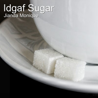 Jianda Monique - Idgaf Sugar