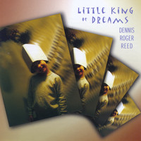 Dennis Roger Reed - Little King of Dreams (Explicit)