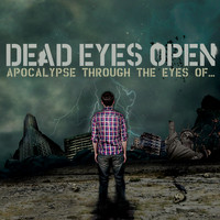 Dead Eyes Open - Apocalypse Through The Eyes Of...