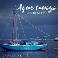 Bembesito - Agwe Tawoyo Lanme Ak Te