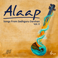 Sounds of Isha - Alaap: Songs from Sadhguru Darshan, Vol. II