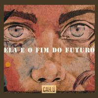 CAH.Ú - Ela e o Fim do Futuro (feat. Jajá Cardoso & Billie Venena)