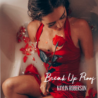 Kaylin Roberson - Break Up Proof