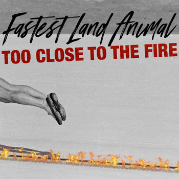 Fastest Land Animal - Too Close to the Fire