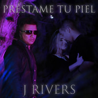 J Rivers - Préstame Tu Piel
