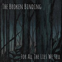 The Broken Binding - For All the Lies We Tell