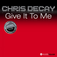 Chris Decay - Give It To Me