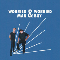 Worried Man & Worried Boy - Worried Man & Worried Boy