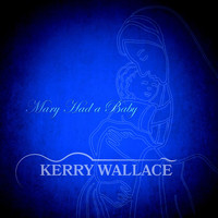 Kerry Wallace - Mary Had a Baby