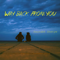 Saurabh Shetye - Way Back from You
