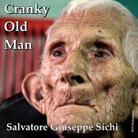 Salvatore Giuseppe Sichi - Cranky Old Man