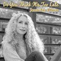 Jennifer Klein - Do You Think It's Too Late