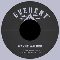 Wayne Walker - Love, Love, Love / Soft Chains of Love