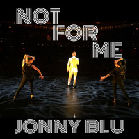Jonny Blu - Not for Me