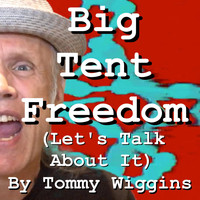 Tommy Wiggins - Big Tent Freedom (Let's Talk About It)
