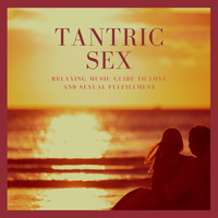 Tantric Massage Music Masters - Tantric Sex - Relaxing Music Guide to Love and Sexual Fulfillment
