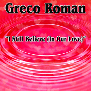 Greco Roman - I Still Believe (In Our Love) [Remixes]