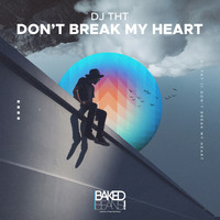 DJ THT - Don't Break My Heart