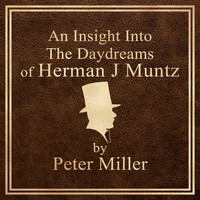 Peter Miller - An Insight into the Daydreams of Herman J Muntz