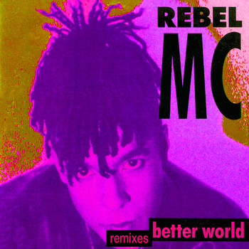 Rebel MC - Better World (Remixes)