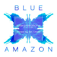 Blue Amazon - Interpretations - Mixed by Ian Ossia