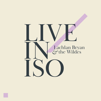 Lachlan Bryan and The Wildes - Live in Iso
