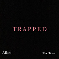 The Tewa - Trapped (feat. Ailani)
