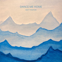 Matt Paxton - Dance Me Home