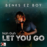 Benks Ez Boy - Nah Guh Let You Go